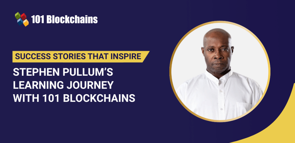 Success Story: Stephen Pullum’s Learning Journey with 101 Blockchains Success Story: Stephen Pullum’s Learning Journey with 101 Blockchains